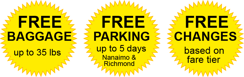 Free Baggage up to 35 lbs. Free parking up to 5 days in Nanaimo and Richmond. Free changes based on fare tier.